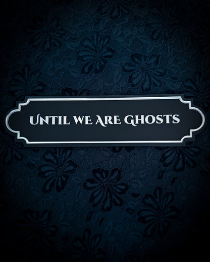 Until We Are Ghosts Gothic Wall Plaque