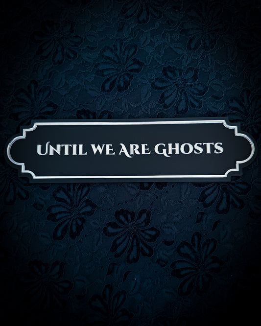 Until We Are Ghosts Gothic Wall Plaque